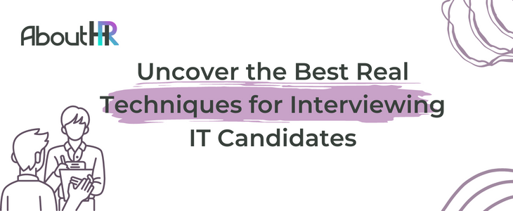 the Best Real Techniques for Interviewing IT Candidates