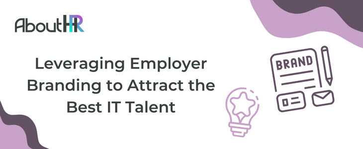 Leveraging Employer Branding to Attract the Best IT Talent