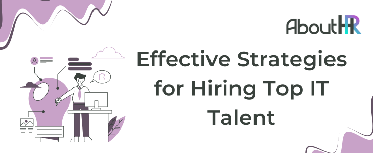 Effective Strategies for Hiring Top IT Talent