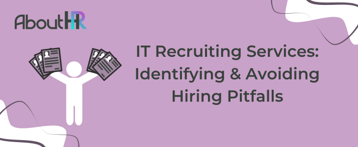 IT Recruiting Services: Identifying & Avoiding Hiring Pitfalls