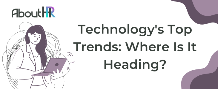 AboutHR ‣ Technology's Top Trends: Where Is It Heading?