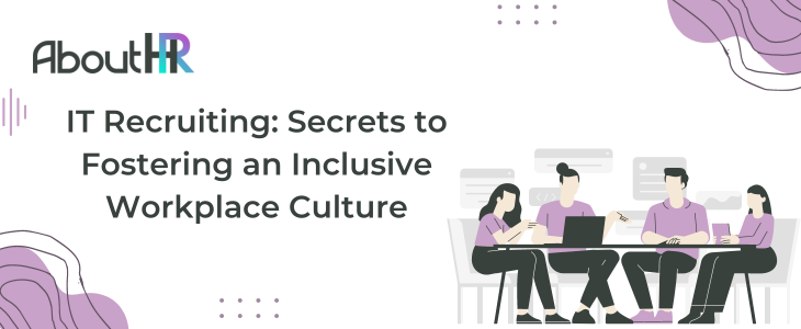 IT Recruiting: Secrets to Fostering an Inclusive Workplace Culture