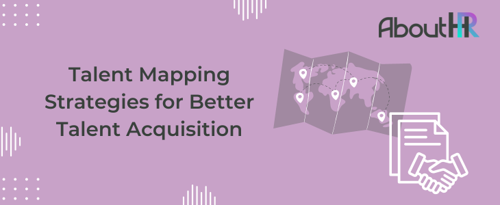 Talent Mapping Strategies for Better Talent Acquisition