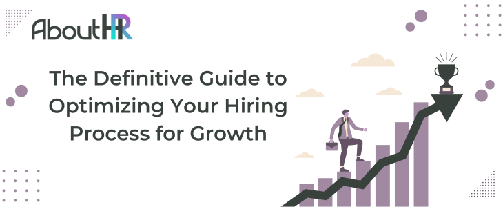 The Definitive Guide to Optimizing Your Hiring Process for Growth