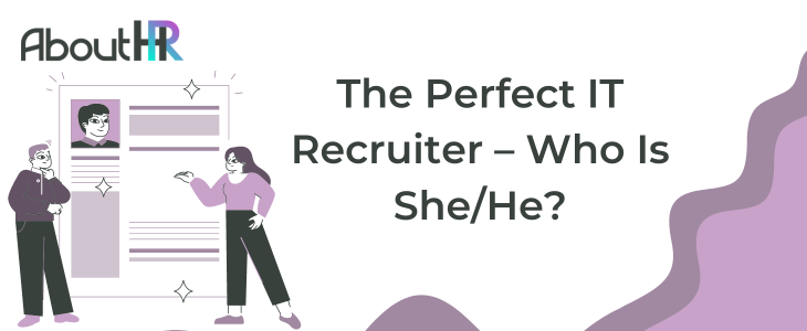 The Perfect IT Recruiter – Who Is She/He?