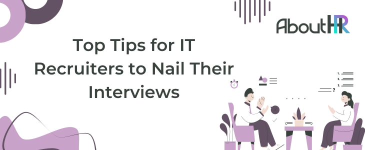 Top Tips for IT Recruiters to Nail Their Interviews