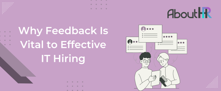 Why Feedback Is Vital to Effective IT Hiring
