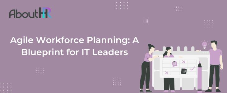 Agile Workforce Planning: A Blueprint for IT Leaders