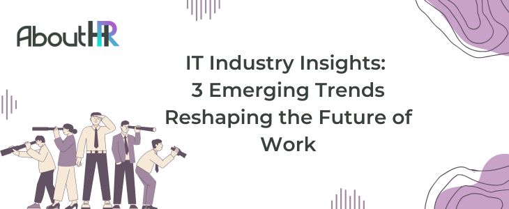 IT Industry Insights: 3 Emerging Trends Reshaping the Future of Work