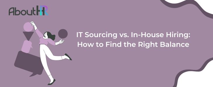 IT Sourcing vs. In-House Hiring: How to Find the Right Balance