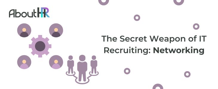 The Secret Weapon of IT Recruiting: Networking