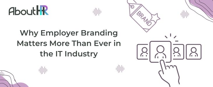Employer Branding Matters More Than Ever in the IT Industry