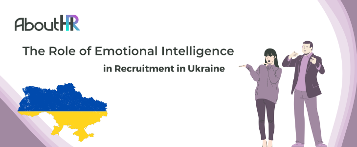 How Emotional Intelligence Drives Recruitment Success in Ukraine
