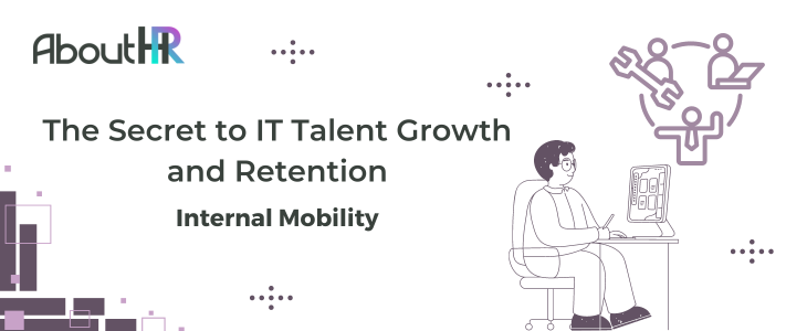 Internal Mobility: The Secret to IT Talent Growth and Retention