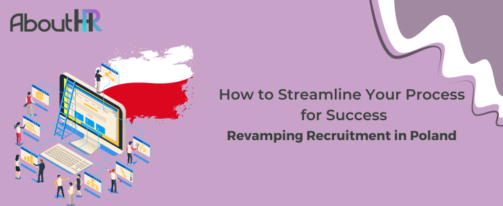 Revamping Recruitment in Poland: How to Streamline Your Process for Success