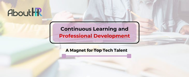 Continuous Learning and Professional Development: A Magnet for Top Tech Talent