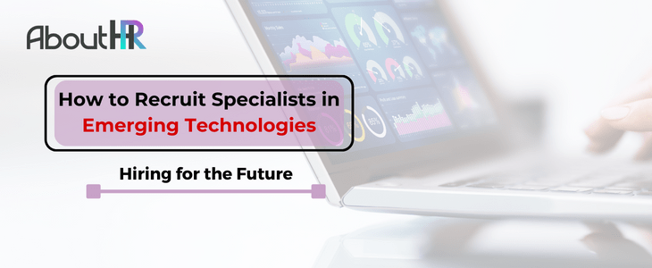 Hiring for the Future: How to Recruit Specialists in Emerging Technologies