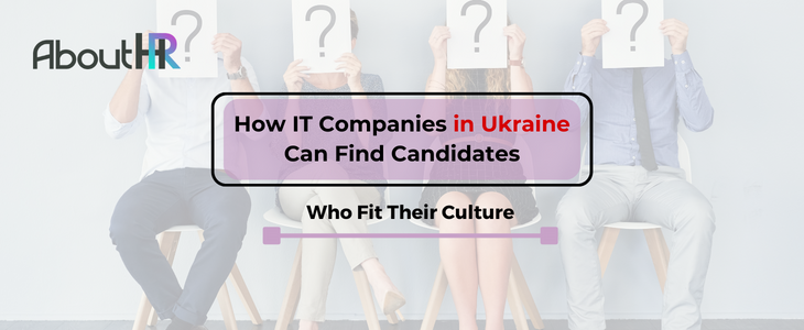 How IT Companies in Ukraine Can Find Candidates Who Fit Their Culture