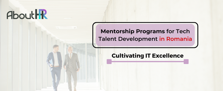Mentorship Programs for Tech Talent Development in Romania: Cultivating IT Excellence