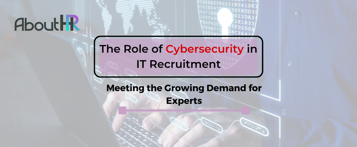 The Role of Cybersecurity in IT Recruitment: Meeting the Growing Demand for Experts