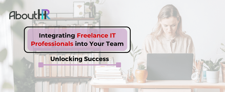 Unlocking Success: Integrating Freelance IT Professionals into Your Team