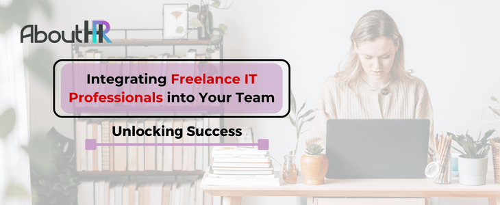 AboutHR ‣ Unlocking Success: Integrating Freelance IT Professionals into Your Team