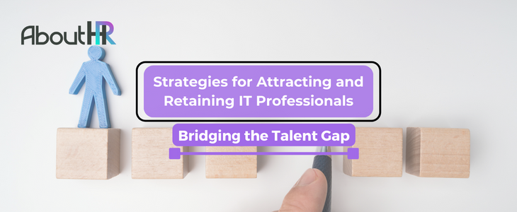 Bridging the Talent Gap: Strategies for Attracting and Retaining IT Professionals