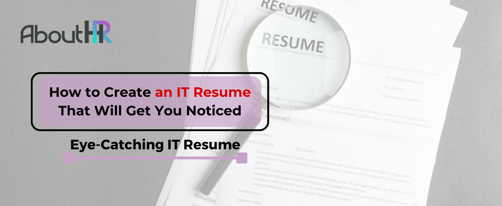 How to Create an IT Resume That Will Get You Noticed