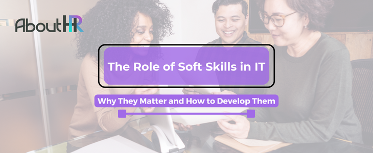 The Role of Soft Skills in IT: Why They Matter and How to Develop Them