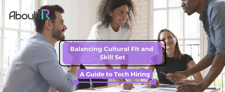 Balancing Cultural Fit and Skill Set: A Guide to Tech Hiring