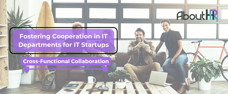 Cross-Functional Collaboration: Fostering Cooperation in IT Departments for IT Startups